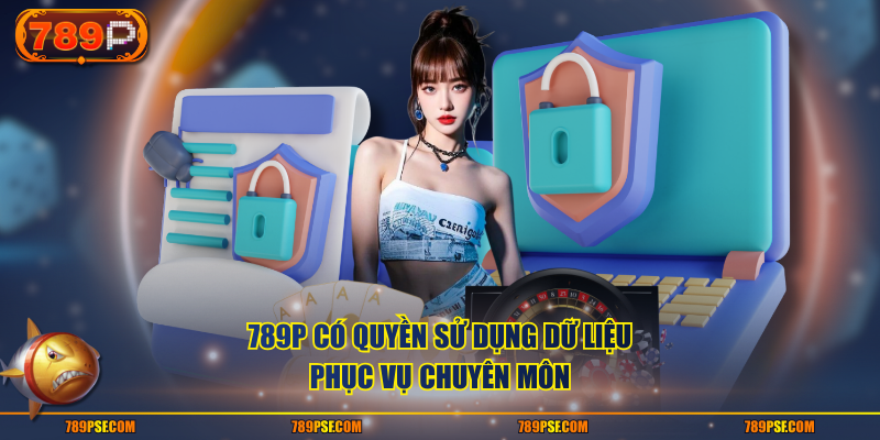 789P có quyền sử dụng dữ liệu phục vụ chuyên môn