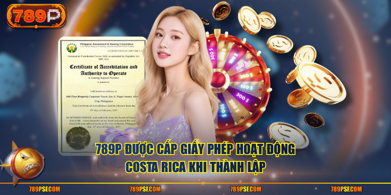 789P được cấp giấy phép hoạt động Costa Rica khi thành lập