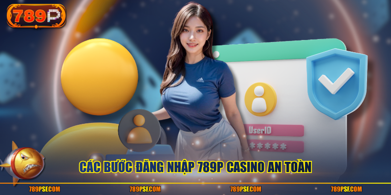 Các bước đăng nhập 789P casino an toàn