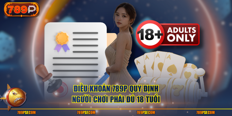 Điều khoản 789P quy định người chơi phải đủ 18 tuổi