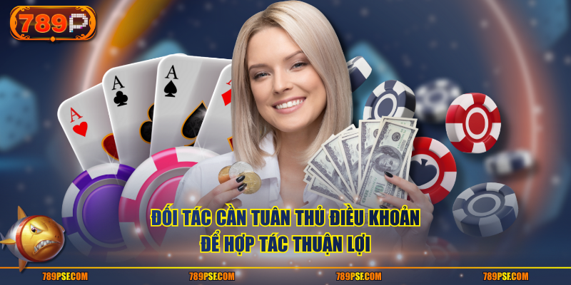 Đối tác cần tuân thủ điều khoản để hợp tác thuận lợi