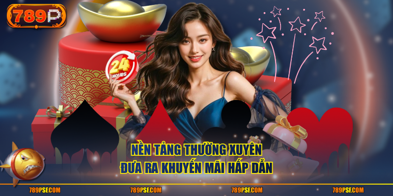 Nền tảng thường xuyên đưa ra khuyến mãi hấp dẫn