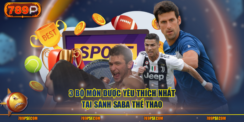 3 bộ môn được yêu thích nhật tại sảnh SABA Thể Thao