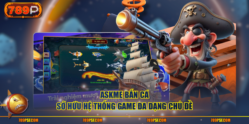 Askme bắn cá sở hữu hệ thống game đa dạng chủ đề