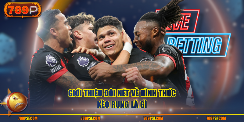 Giới thiệu đôi nét về hình thức kèo rung là gì