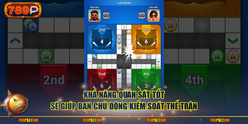 Khả năng quan sát tốt sẽ giúp bạn chủ động kiểm soát thế trận