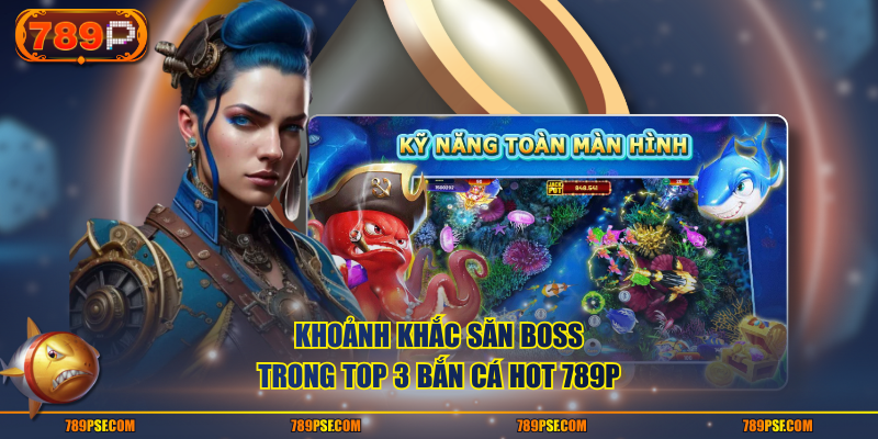 Khoảnh khắc săn boss trong top 3 bắn cá hot 789P