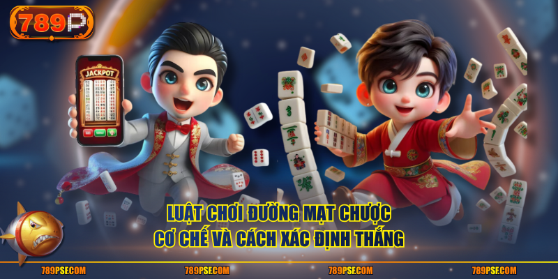 Luật chơi Đường Mạt Chược - cơ chế và cách xác định thắng