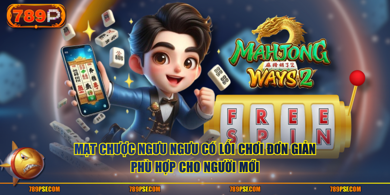 Mạt Chược Ngưu Ngưu có lối chơi đơn giản phù hợp cho người mới