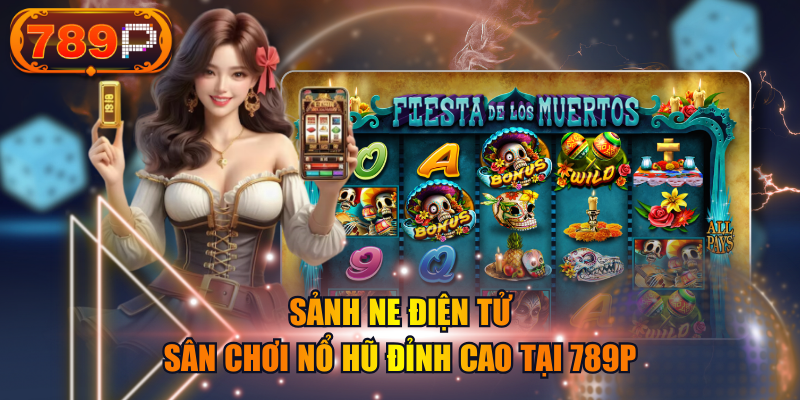Sảnh NE Điện Tử - Sân Chơi Nổ Hũ Đỉnh Cao Tại 789P