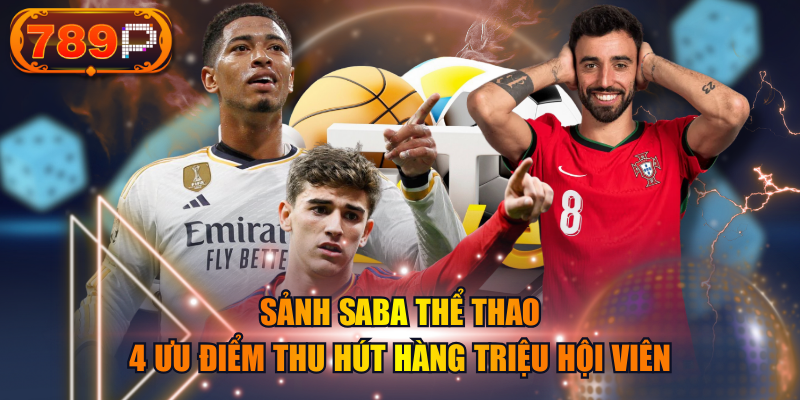 Sảnh SABA Thể Thao | 4 Ưu Điểm Thu Hút Hàng Triệu Hội Viên