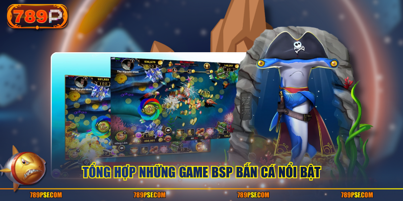 Tổng hợp những game BSP bắn cá nổi bật