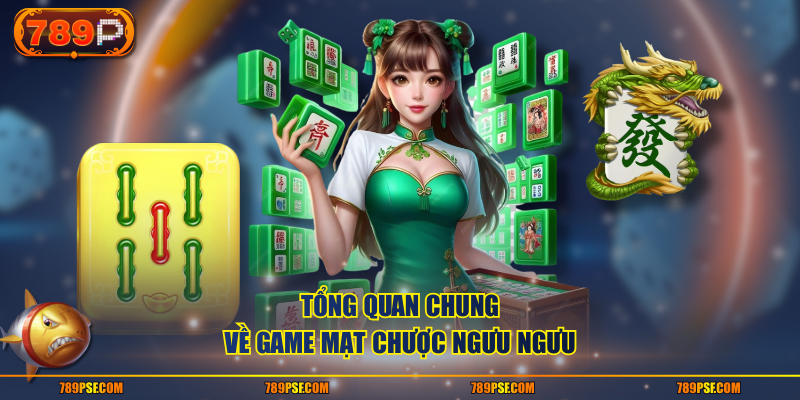 Tổng quan chung về game Mạt Chược Ngưu Ngưu